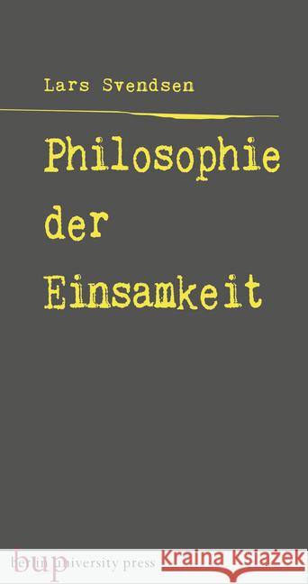 Philosophie der Einsamkeit : Aus dem Norwegischen von Daniela Stilzebach Svendsen, Lars Fr. H. 9783737413268