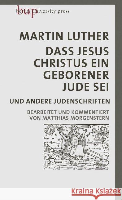 Dass Jesus Christus ein geborener Jude sei : und andere Judenschriften. Bearbeitet und kommentiert von Matthias Morgenstern Luther, Martin 9783737413305