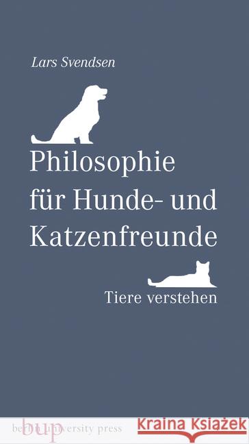 Philosophie für Hunde- und Katzenfreunde : Tiere verstehen Svendsen, Lars Fr. H. 9783737413329