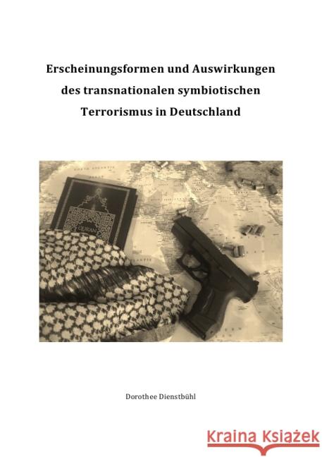 Erscheinungsformen und Auswirkungen des transnationalen symbiotischen Terrorismus in Deutschland Dienstbühl, Dorothee 9783737500814