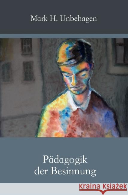 Pädagogik der Besinnung Unbehagen, Mark H. 9783737502603 epubli