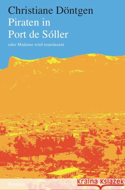 Piraten in Port de Sóller : oder Madame wird transluzent Döntgen, Christiane 9783737503877