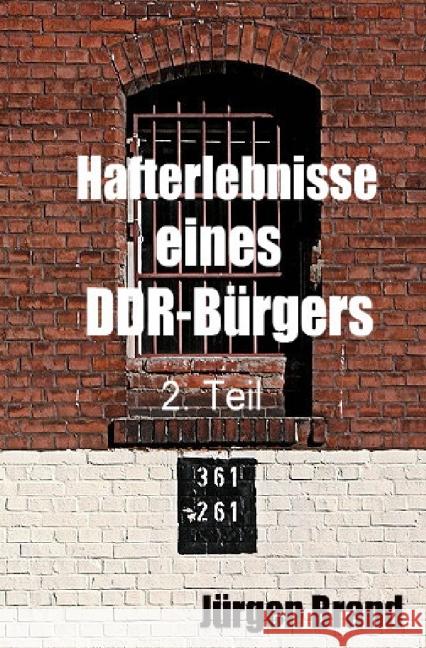 Hafterlebnisse eines DDR-Bürgers 2. Teil Brand, Jürgen 9783737504829