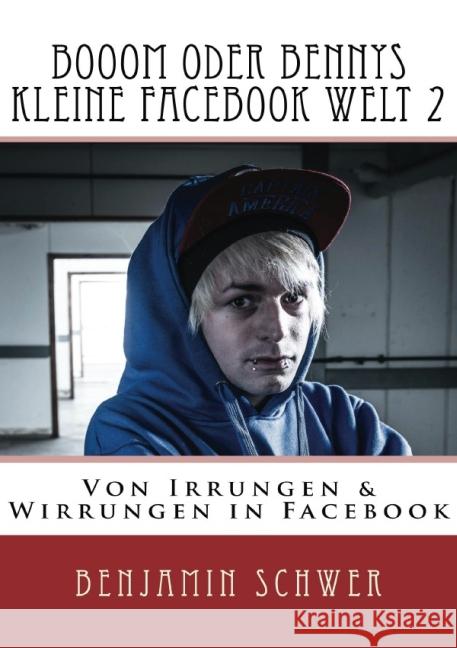 Booom oder Bennys kleine Facebook Welt 2 : Von Irrungen und Wirrungen auf Facebook Schwer, Benjamin 9783737505321 epubli