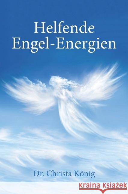 Helfende Engel-Energien König, Christa 9783737507806