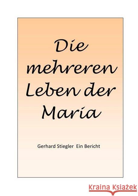 Die mehreren Leben der Maria : Ein Bericht Stiegler, Gerhard 9783737508568