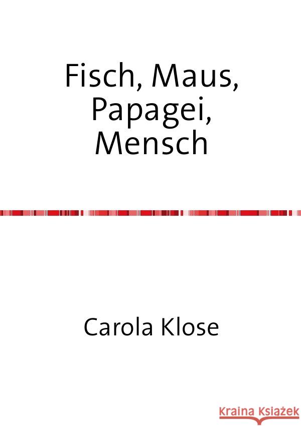 Fisch, Maus, Papagei,Mensch Klose, Carola 9783737510257 epubli