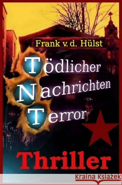 TNT-Tödlicher Nachrichten Terror : Terroralarm in Berlin Hülst, Frank von der 9783737510516