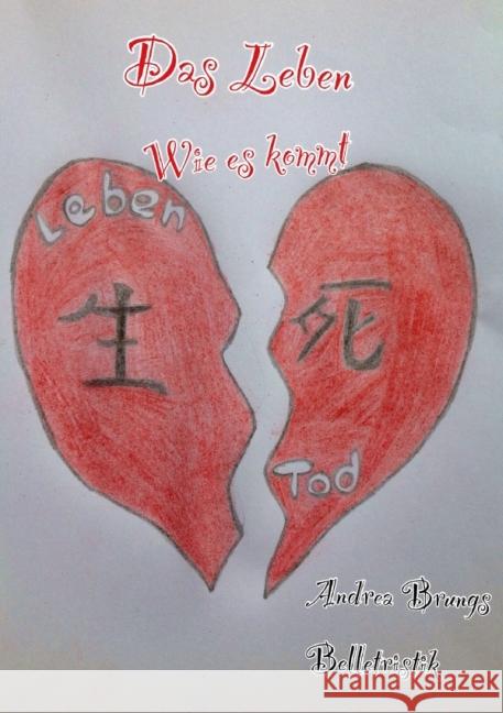 Das Leben : Wie es kommt. Brungs, Andrea 9783737512459 epubli
