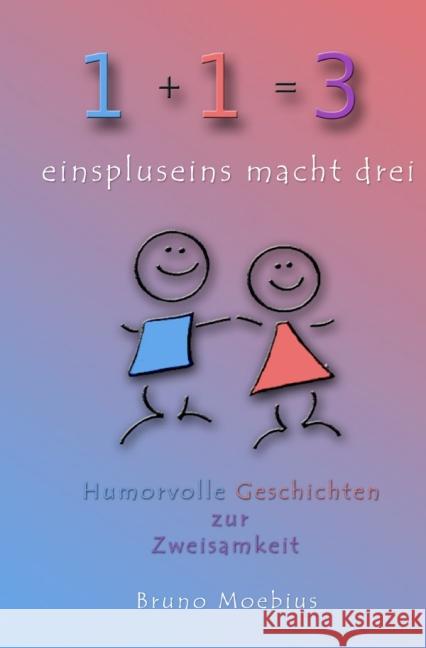 einspluseins macht drei : Humorvolle Geschichten zur Zweisamkeit Moebius, Bruno 9783737514187