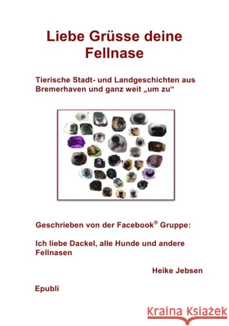 Liebe Grüsse deine Fellnase : Tierische Stadt- und Landgeschichten aus Bremerhaven und ganz weit 