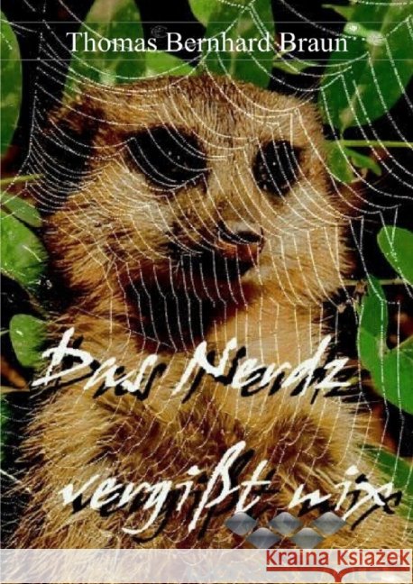 Das Nerz vergisst nix : Heitere Nachrichten aus den Netzwerken & Co Braun, Thomas Bernhard 9783737516563