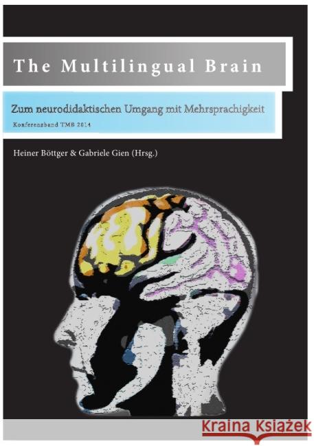 The Multilingual Brain : Zum neurodidaktischen Umgang mit Mehrsprachigkeit Böttger, Heiner; Gien, Gabriele 9783737516921 epubli