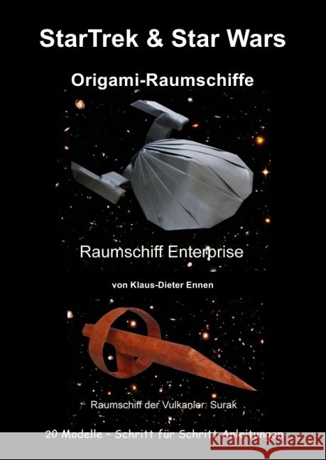 StarTrek & Star Wars - Origami-Raumschiffe : 20 Raumschiffsmodelle mit Schritt für Schritt Anleitungen Ennen, Klaus-Dieter 9783737517829