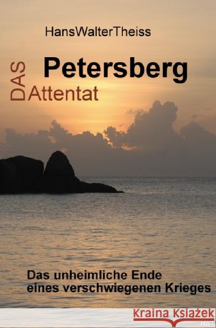 Das Petersberg Attentat : Das unheimliche Ende eines verschwiegenen Krieges Theiss, Hans-Walter 9783737523660