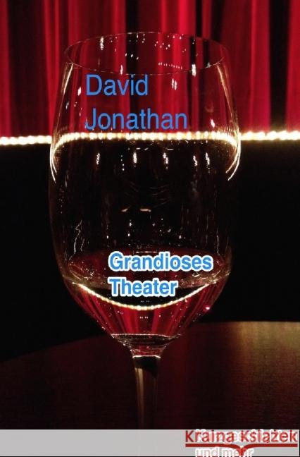 Grandioses Theater : Kurzgeschichten und mehr Jonathan, David 9783737525268