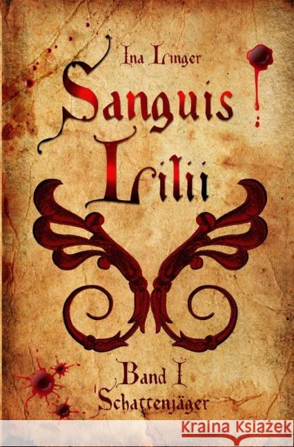 Sanguis Lilii - Band I: Schattenjäger Linger, Ina 9783737526555