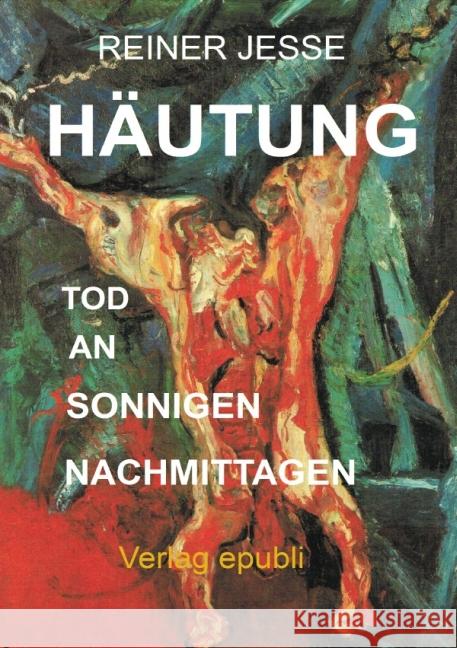 Häutung : Tod an sonnigen Nachmittagen Jesse, Reiner 9783737526821 epubli