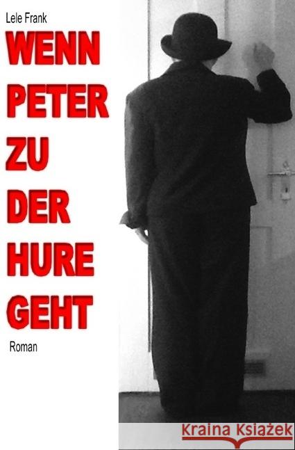 Wenn Peter zu der Hure geht : Die Angst vor der Angst Frank, Lele 9783737527019