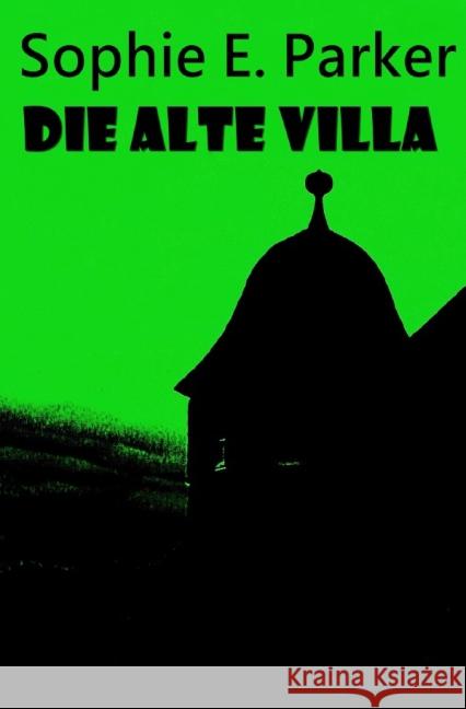 Die alte Villa : Mystery-Liebesroman mit regionalem Bezug Parker, Sophie E. 9783737527866