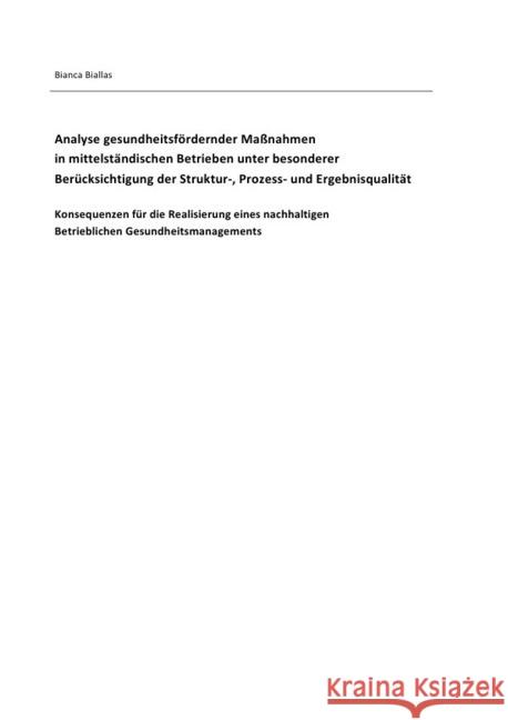 Analyse gesundheitsfördernder Maßnahmen in mittelständischen Betrieben unter besonderer Berücksichtigung der Struktur-, Prozess- und Ergebnisqualität Biallas, Bianca 9783737534482 epubli