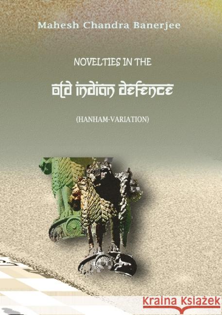 Novelties In The Old Indian Defence : Hanham-Variation Banerjee, Mahesh Chandra 9783737535984