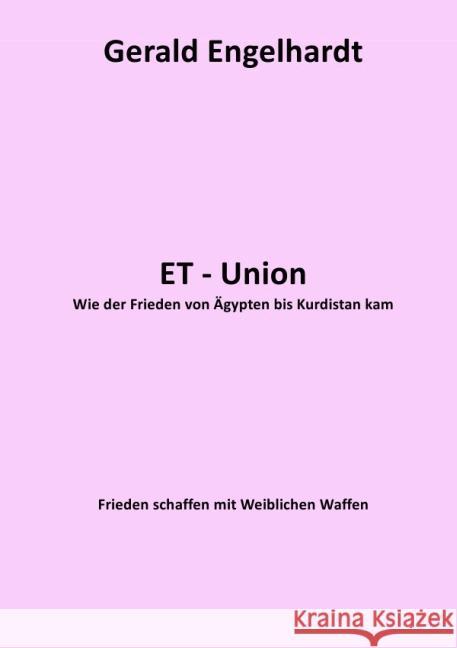 ET-Union : Wie der Frieden von Ägypten bis Kurdistan kam Engelhardt, Gerald 9783737536868 epubli