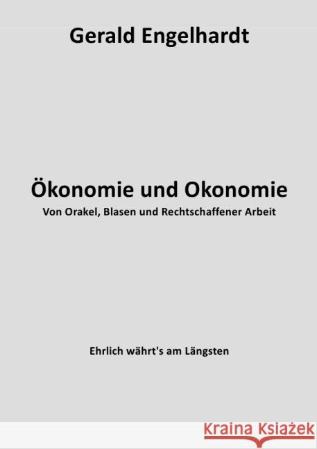 Ökonomie und Okonomie : Von Orakel, Blasen und Rechtschaffener Arbeit Engelhardt, Gerald 9783737536936