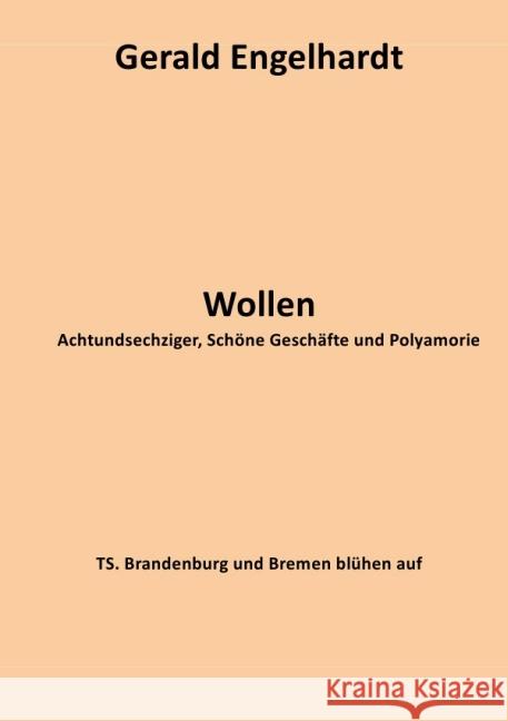 Wollen : Achtundsechziger, Schöne Geschäfte und Polyamorie Engelhardt, Gerald 9783737537087