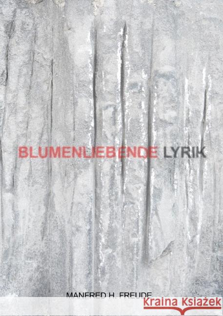 Blumenliebende : Gedichte, Lyrik Freude, Manfred H. 9783737537469 epubli