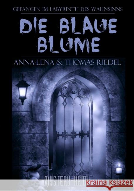 Die blaue Blume : Gefangen im Labyrinth des Wahnsinns Riedel, Thomas; Riedel, Anna-Lena 9783737538145