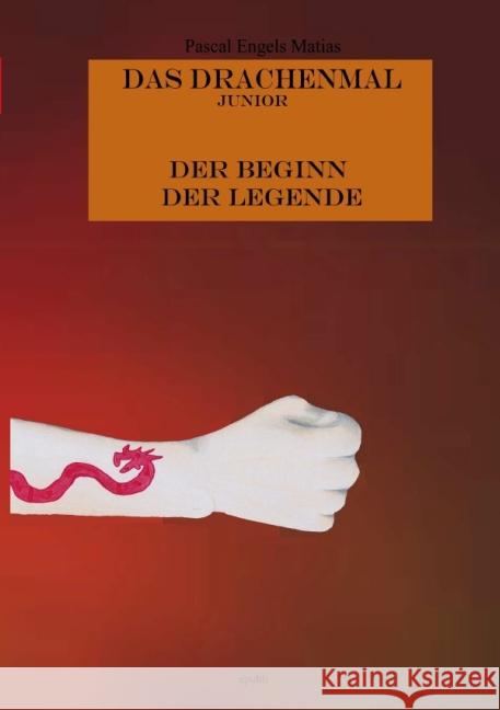 Das Drachenmal (Junior) : Der Beginn der Legende Engels Matias, Pascal 9783737538831 epubli