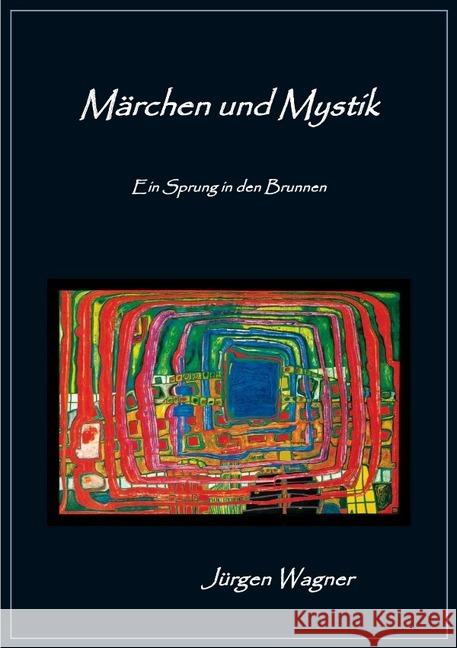 Märchen und Mystik : Ein Sprung in den Brunnen Wagner, Jürgen 9783737539609 epubli