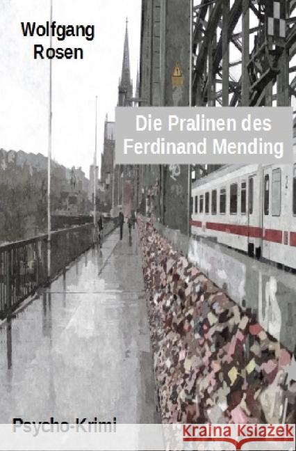 Die Pralinen des Ferdinand Mending : Psycho-Krimi Rosen, Wolfgang 9783737540827 epubli