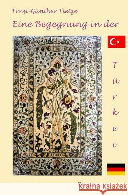 Eine Begegnung in der Türkei : Liebe überwindet Religionsgrenzen Tietze, Ernst-Günther 9783737542296