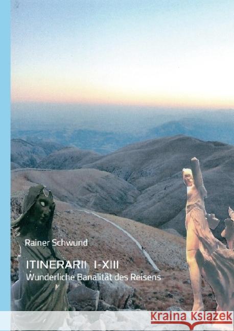 ITINERARII 1-8 : Wunderliche Banalität des Reisens Schwund, Rainer 9783737543750