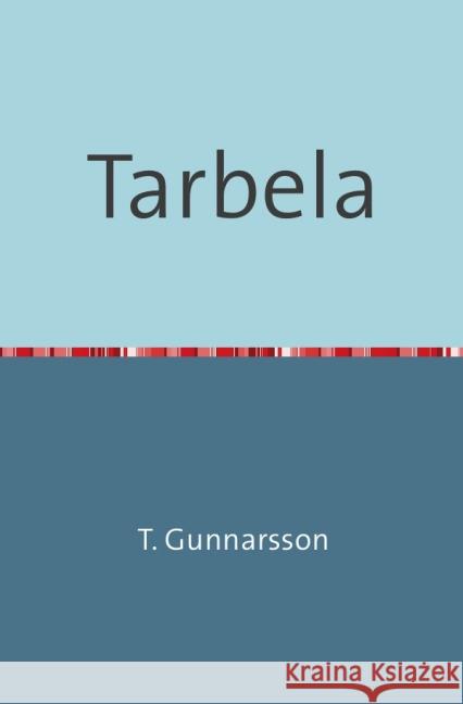 Tarbela : Verschollen in Pakistan Gunnarsson (Pseudonym), T. 9783737544405