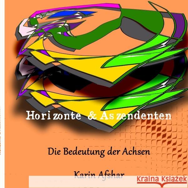 Horizonte und Aszendenten : Was das Zeichen am AC erzählt Afshar, Karin 9783737545037 epubli