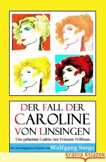 Der Fall der Caroline von Linsingen: Die geheime Gattin des Prinzen William. Sorge, Wolfgang 9783737545594 epubli