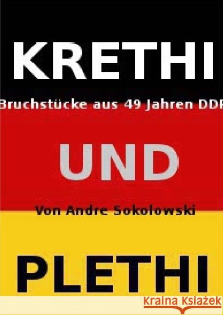 Krethi und Plethi : Bruchstücke aus 49 Jahren DDR Sokolowski, Andre 9783737545822