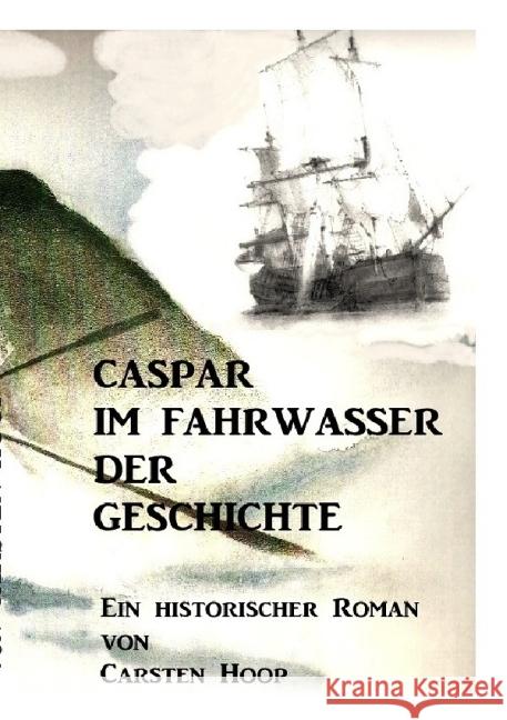 Caspar im Fahrwasser der Geschichte : Es begann, wie eine gewöhnliche Walfangfahrt ... Hoop, Carsten 9783737545983