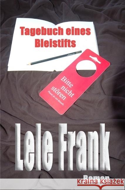 Tagebuch eines Bleistifts : Erinnerungen aus einem Dasein. Frank, Lele 9783737546195