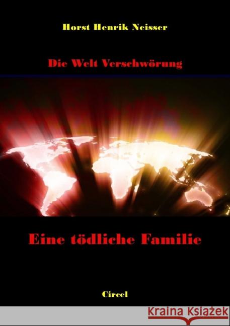 Eine tödliche Familie : Die Welt Verschwörung Neisser, Horst 9783737547024