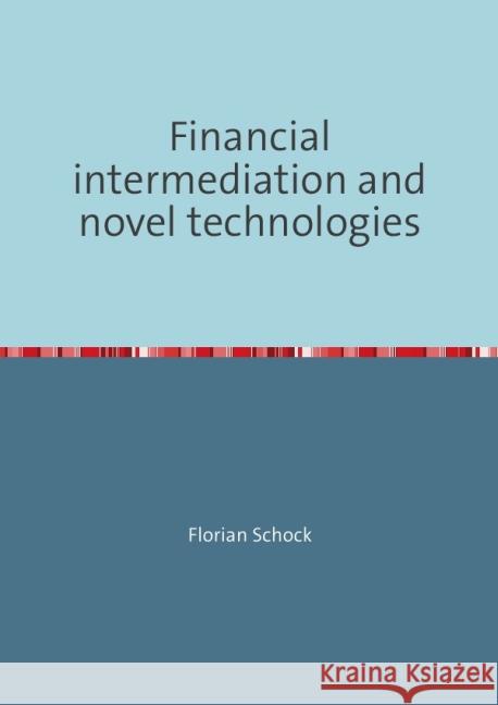 Financial intermediation and novel technologies : Interdependencies between private equity and financial intermediaries of technology finance with evidence from the clean technology sector Schock, Florian 9783737547574
