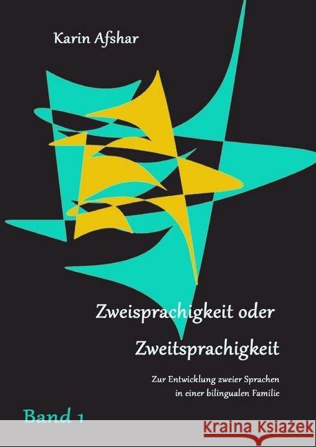 ZWEISPRACHIGKEIT ODER ZWEITSPRACHIGKEIT Teil 1 : Zur Entwicklung zweier Sprachen in einer bilingualen Familie Afshar, Karin 9783737548472