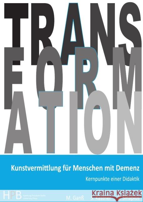 Kunstvermittlung für Menschen mit Demenz : Kernpunkte einer Didaktik Ganß, Michael; Kastner, Sybille; Sinapius, Peter 9783737550444