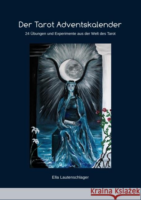 Der Tarot Adventskalender : 24 Übungen und Experimente aus der Welt des Tarot Lautenschlager, Ella 9783737551496