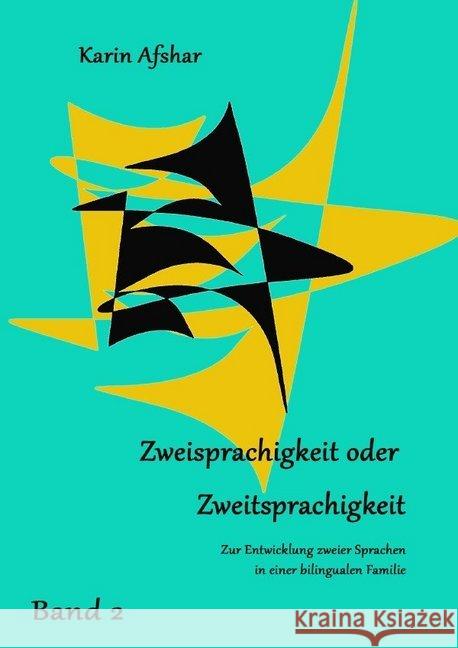 ZWEISPRACHIGKEIT ODER ZWEITSPRACHIGKEIT Teil 2 : Zur Entwicklung zweier Sprachen in einer bilingualen Familie Afshar, Karin 9783737552264 epubli