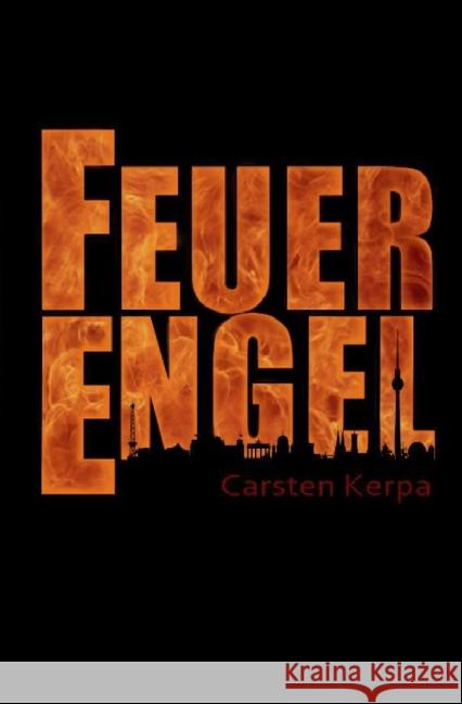 FeuerEngel : Wenn aus Trauer und Verzweiflung Hass und Aberglaube werden Kerpa, Carsten 9783737553285 epubli