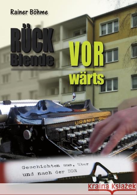 Rückblende Vorwärts : Geschichten aus, über und nach der DDR Böhme, Rainer 9783737557412